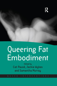 Queering Fat Embodiment by Cat Pausé, Jackie Wykes, Samantha Murray, 9780367600778