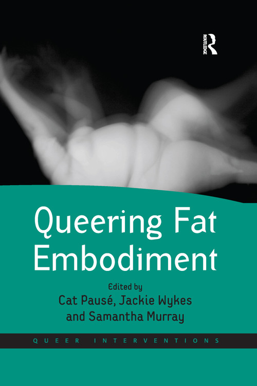 Queering Fat Embodiment by Cat Pausé, Jackie Wykes, Samantha Murray, 9780367600778