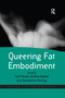 Queering Fat Embodiment by Cat Pausé, Jackie Wykes, Samantha Murray, 9780367600778
