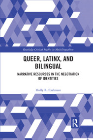 Queer, Latinx, and Bilingual (Narrative Resources in the Negotiation of Identities) by Holly Cashman, 9780367594022