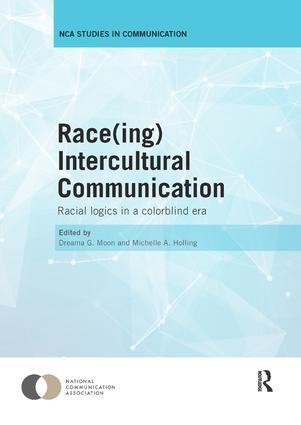 Race(ing) Intercultural Communication (Racial Logics in a Colorblind Era) by Dreama Moon, Michelle Holling, 9781138306325