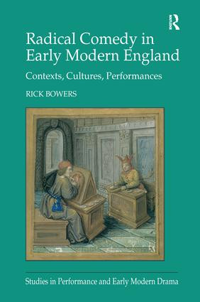 Radical Comedy in Early Modern England (Contexts, Cultures, Performances) by Rick Bowers, 9781138252707