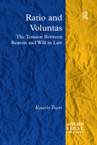 Ratio and Voluntas (The Tension Between Reason and Will in Law) by Kaarlo Tuori, 9781138249882