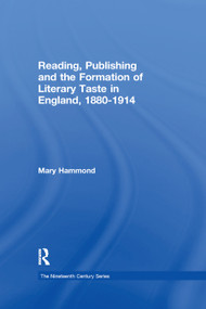 Reading, Publishing and the Formation of Literary Taste in England, 1880-1914 by Mary Hammond, 9780367887926