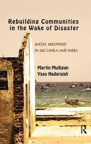 Rebuilding Local Communities in the Wake of Disaster (Social Recovery in Sri Lanka and India) by Martin Mulligan, Yaso Nadarajah, 9781138662421
