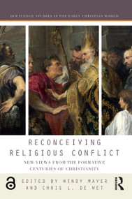 Reconceiving Religious Conflict (New Views from the Formative Centuries of Christianity) by Wendy Mayer, Chris L. de Wet, 9780367593391