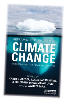 Reframing the Problem of Climate Change (From Zero Sum Game to Win-Win Solutions) by Klaus Hasselmann, Carlo Jaeger, Gerd Leipold, Diana Mangalagiu, Joan David Tàbara, 9781849714488