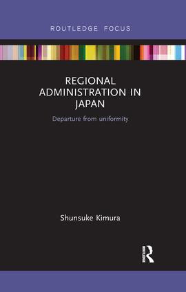 Regional Administration in Japan (Departure from uniformity) by Shunsuke Kimura, 9780815361527