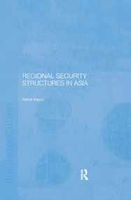 Regional Security Structures in Asia by Ashok Kapor, 9780367604691