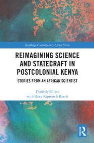 Reimagining Science and Statecraft in Postcolonial Kenya (Stories from an African Scientist) by Denielle Elliott, 9780367665784