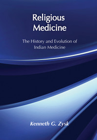 Religious Medicine (History and Evolution of Indian Medicine) by Kenneth G. Zysk, 9781138514065