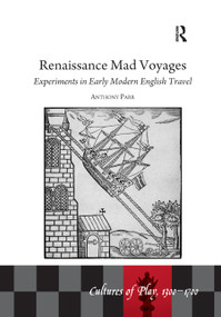 Renaissance Mad Voyages (Experiments in Early Modern English Travel) by Anthony Parr, 9780367881030