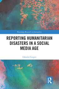 Reporting Humanitarian Disasters in a Social Media Age by Glenda Cooper, 9780367584191