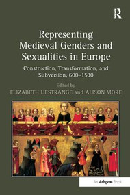 Representing Medieval Genders and Sexualities in Europe (Construction, Transformation, and Subversion, 600-1530) by Elizabeth L'Estrange, Alison More, 9781138248878