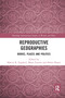 Reproductive Geographies (Bodies, Places and Politics) by Marcia England, Maria Fannin, Helen Hazen, 9780367582654