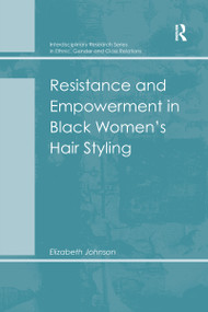 Resistance and Empowerment in Black Women's Hair Styling by Elizabeth Johnson, 9780367601577