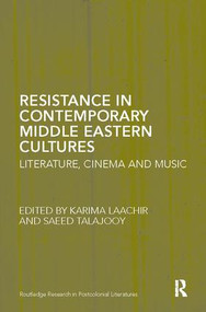 Resistance in Contemporary Middle Eastern Cultures (Literature, Cinema and Music) by Karima Laachir, Saeed Talajooy, 9781138118553