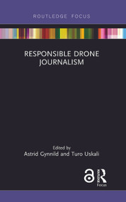 Responsible Drone Journalism by Astrid Gynnild, Turo Uskali, 9781138059351
