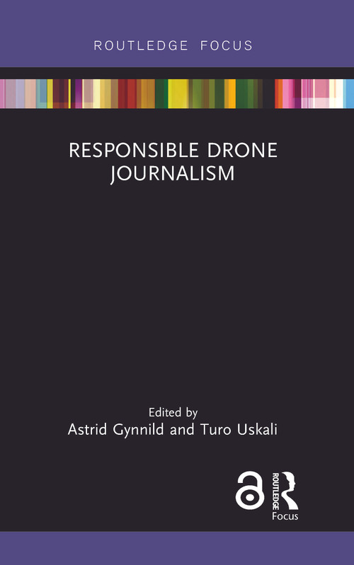 Responsible Drone Journalism by Astrid Gynnild, Turo Uskali, 9781138059351