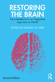 Restoring the Brain (Neurofeedback as an Integrative Approach to Health) by Hanno W. Kirk, 9780367225865