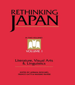 Rethinking Japan Vol 1. (Literature, Visual Arts & Linguistics) by Adriana Boscaro, Franco Gatti, Massimo Raveri, 9781138997325