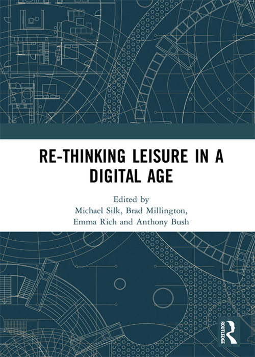 Re-thinking Leisure in a Digital Age by Michael Silk, Brad Millington, Emma Rich, Anthony Bush, 9780367584979