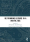 Re-thinking Leisure in a Digital Age by Michael Silk, Brad Millington, Emma Rich, Anthony Bush, 9780367584979