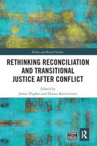 Rethinking Reconciliation and Transitional Justice After Conflict by James Hughes, Denisa Kostovicova, 9780367584375