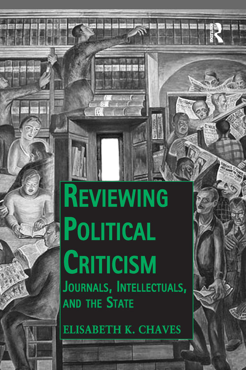 Reviewing Political Criticism (Journals, Intellectuals, and the State) by Elisabeth K. Chaves, 9780367599751