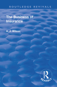 Revival: The Business of Insurance (1904) by Alexander Johnstone Wilson, 9781138567429