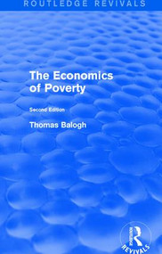 Revival: The Economics of Poverty (1974) (Second Edition) by Thomas Balogh, 9781138897113