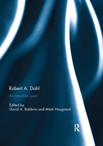 Robert A. Dahl: an unended quest by David Baldwin, Mark Haugaard, 9781138502505