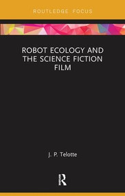 Robot Ecology and the Science Fiction Film by J. P. Telotte, 9781138598072