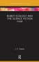 Robot Ecology and the Science Fiction Film by J. P. Telotte, 9781138598072