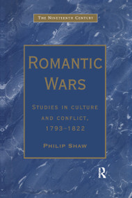 Romantic Wars (Studies in Culture and Conflict, 1793-1822) by Philip Shaw, 9780367888152