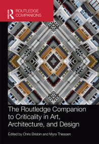 The Routledge Companion to Criticality in Art, Architecture, and Design by Chris Brisbin, Myra Thiessen, 9780367659813
