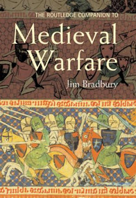 The Routledge Companion to Medieval Warfare by Jim Bradbury, 9780415413954