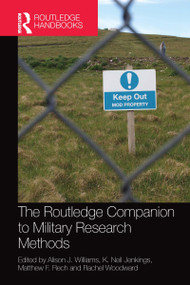 The Routledge Companion to Military Research Methods by Alison J. Williams, Neil Jenkings, Rachel Woodward, Matthew F. Rech, 9780367581626