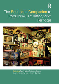 The Routledge Companion to Popular Music History and Heritage by Sarah Baker, Catherine Strong, Lauren Istvandity, Zelmarie Cantillon, 9780367659929