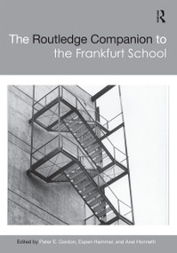 The Routledge Companion to the Frankfurt School by Peter E. Gordon, Espen Hammer, Axel Honneth, 9780367659714