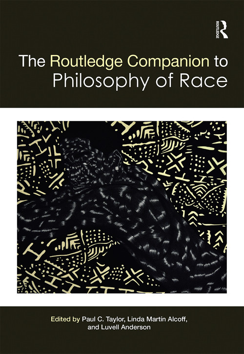 The Routledge Companion to the Philosophy of Race by Paul Taylor, Linda Alcoff, Luvell Anderson, 9780367659981