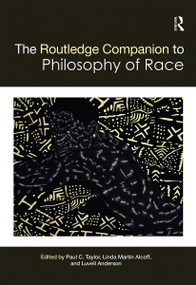 The Routledge Companion to the Philosophy of Race by Paul Taylor, Linda Alcoff, Luvell Anderson, 9780367659981
