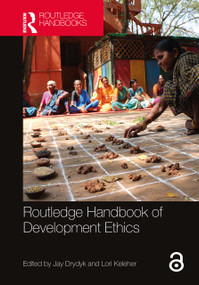 Routledge Handbook of Development Ethics by Jay Drydyk, Lori Keleher, 9780367629458
