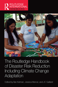 The Routledge Handbook of Disaster Risk Reduction Including Climate Change Adaptation by Ilan Kelman, Jessica Mercer, JC Gaillard, 9780367581282