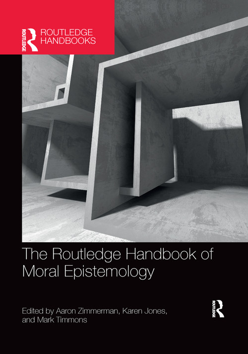 The Routledge Handbook of Moral Epistemology by Aaron Zimmerman, Karen Jones, Mark Timmons, 9780367659721