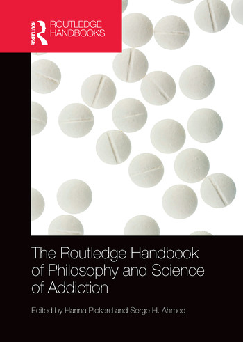 The Routledge Handbook of Philosophy and Science of Addiction by Hanna Pickard, Serge Ahmed, 9780367571504