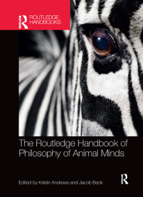 The Routledge Handbook of Philosophy of Animal Minds by Kristin Andrews, Jacob Beck, 9780367871291