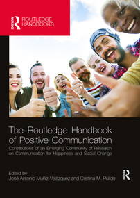 The Routledge Handbook of Positive Communication (Contributions of an Emerging Community of Research on Communication for Happiness and Social Change) by José Antonio Muñiz Velázquez, Cristina M. Pulido, 9780367659684