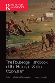 The Routledge Handbook of the History of Settler Colonialism by Edward Cavanagh, Lorenzo Veracini, 9780367581480