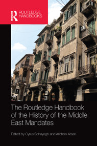 The Routledge Handbook of the History of the Middle East Mandates by Cyrus Schayegh, Andrew Arsan, 9780367581756